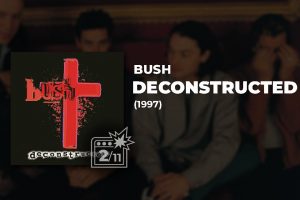 BUSH DECONSTRUCTED ALBUM REVIEW 1997 THESE GO TO ELEVEN HEADER IMAGE Bush – The Science Of Things (1999) Review