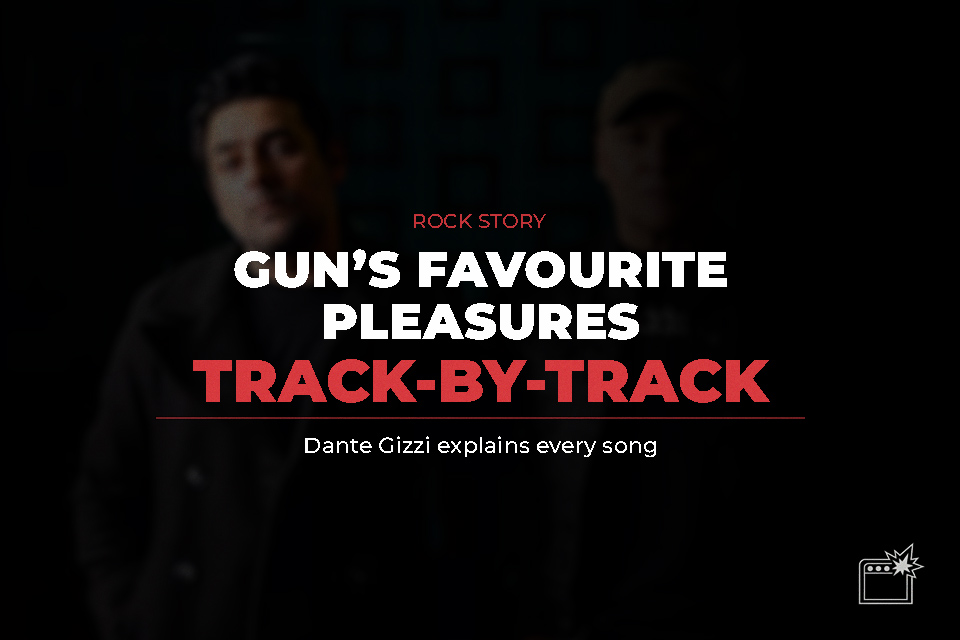 Gun – Favourite Pleasures Track-by-Track with Dante Gizzi