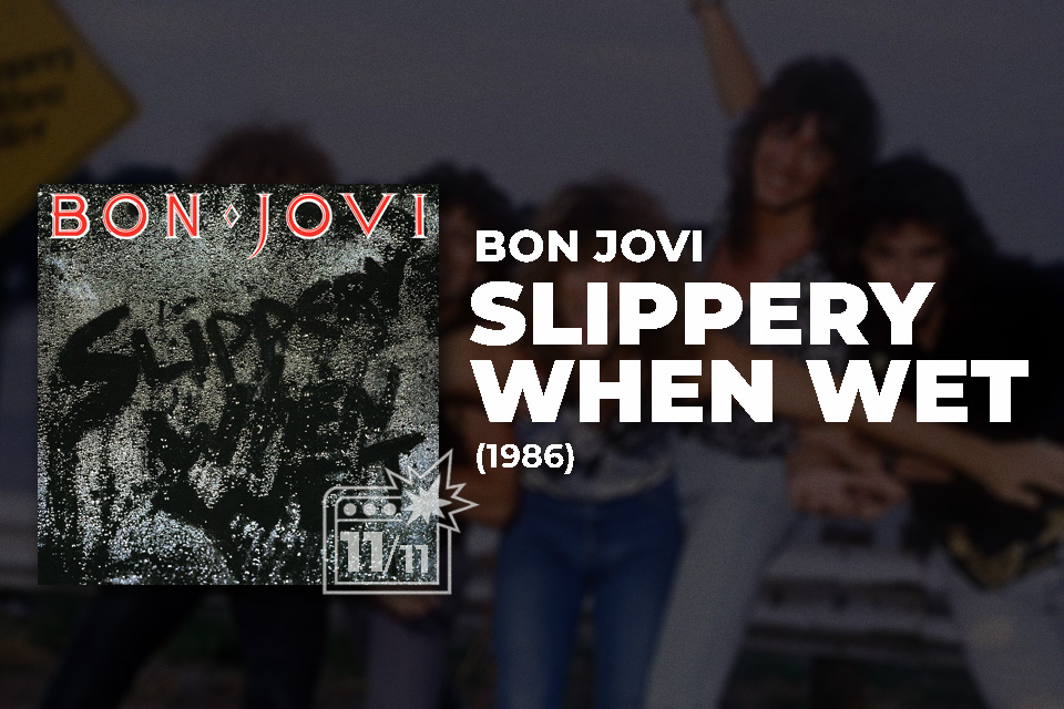 Bon Jovi: Slippery When Wet (1986) Review 11 Bon Jovi: Slippery When Wet (1986) Review